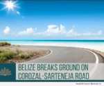 Belize breaks ground on Corozal-Sarteneja Rd