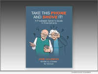 Cover, Take This Phone and Shove It! - A Frustrated Senior’s Guide to Smartphones by Anne Goldberg